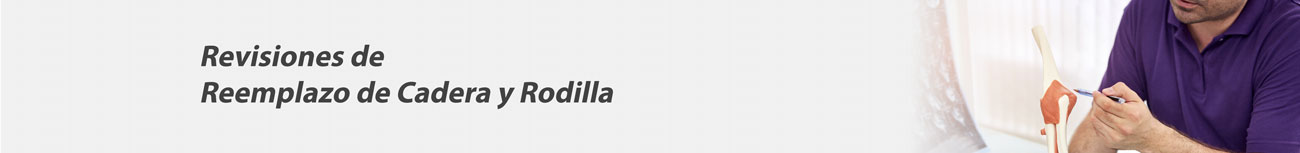 Revisiones de reemplazo de cadera y rodilla